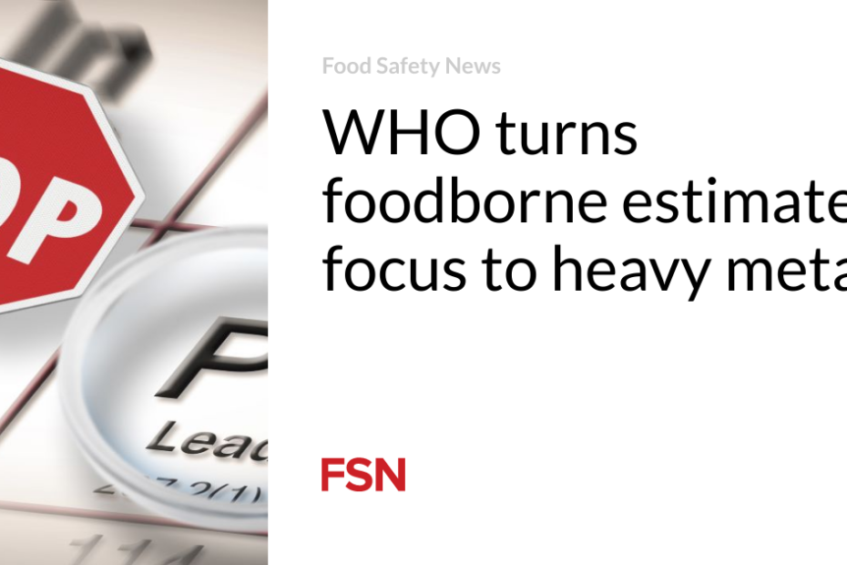 WHO turns foodborne estimates focus to heavy metals