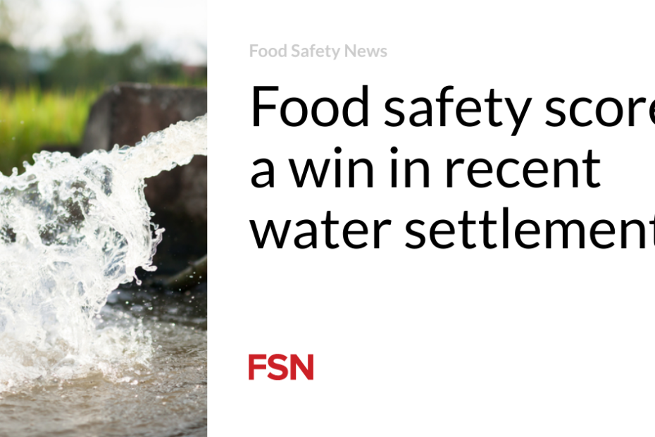 Food safety scores a win in recent water settlements