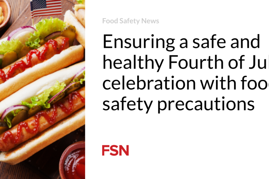 Ensuring a safe and healthy Fourth of July celebration with food safety precautions