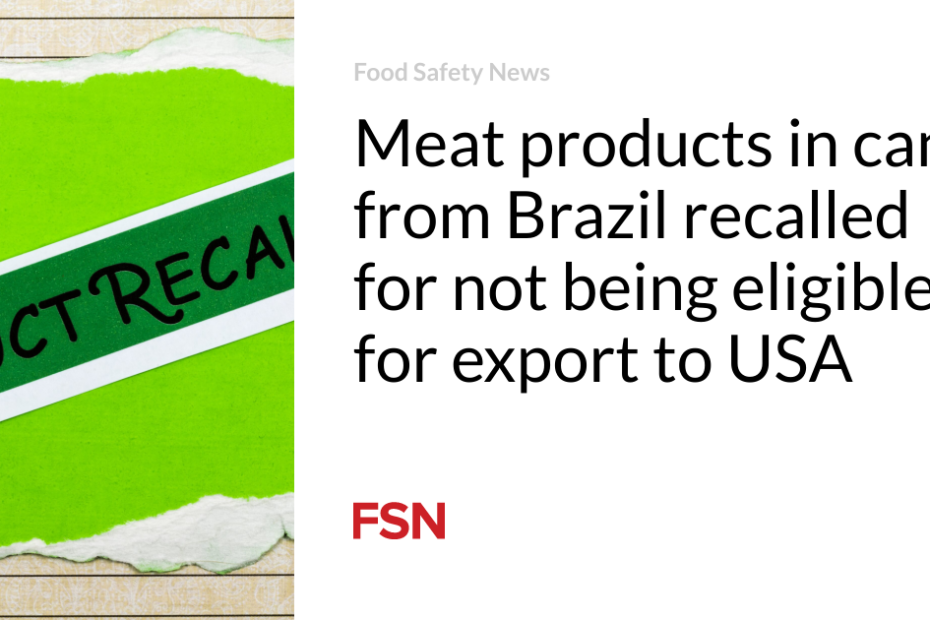 Meat products in cans from Brazil recalled for not being eligible for export to USA