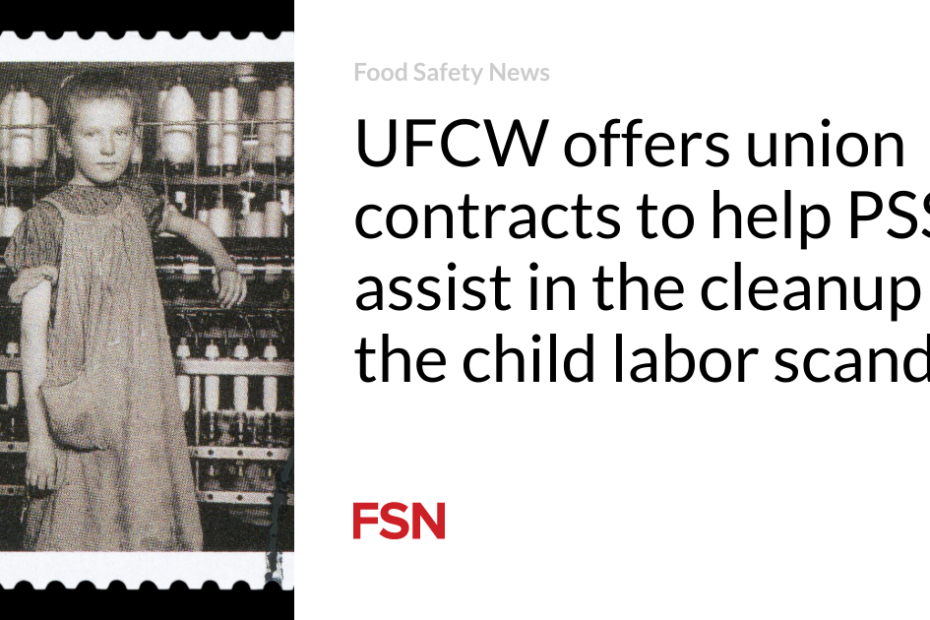 UFCW offers union contracts to help PSSI assist in  the cleanup of the child labor scandal