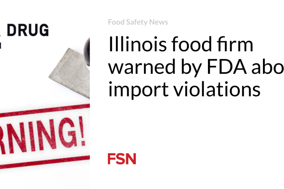 Illinois food firm warned by FDA about import violations