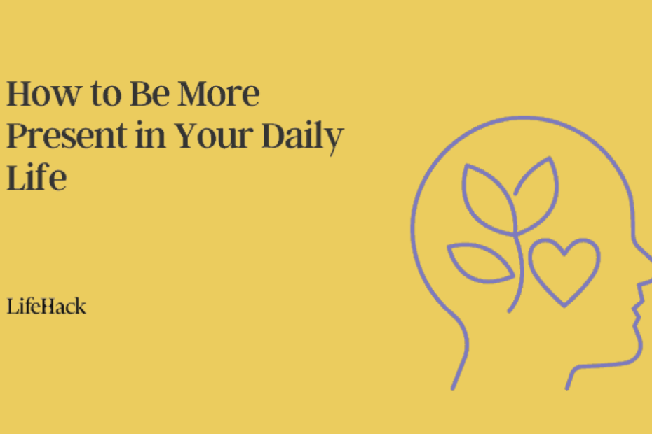 How to Be More Present in Your Daily Life