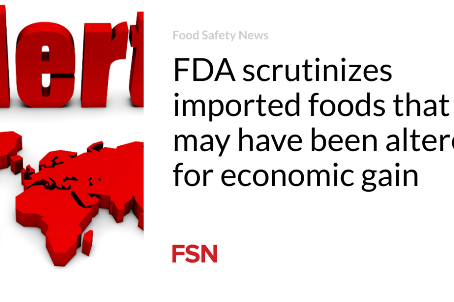 FDA scrutinizes imported foods that may have been altered for economic gain