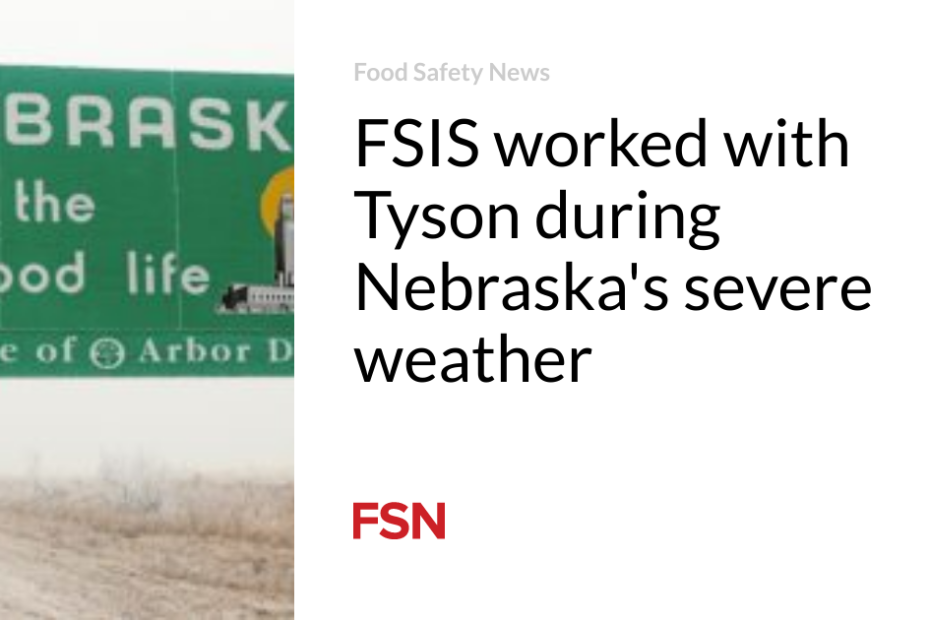 FSIS worked with Tyson during Nebraska’s severe weather