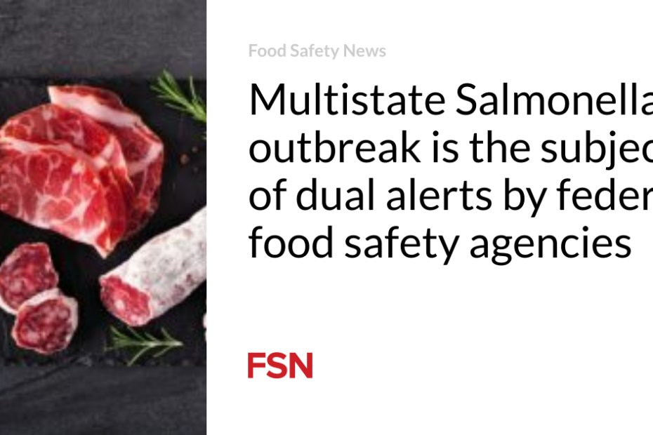 Multistate Salmonella outbreak is the subject of dual alerts by federal food safety agencies