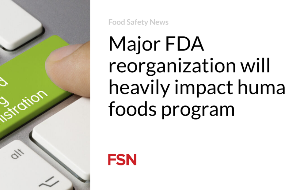 Major FDA reorganization will heavily impact human foods program