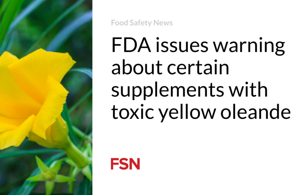 FDA issues warning about certain supplements with toxic yellow oleander