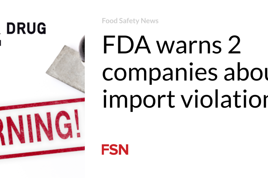 FDA warns 2 companies about import violations