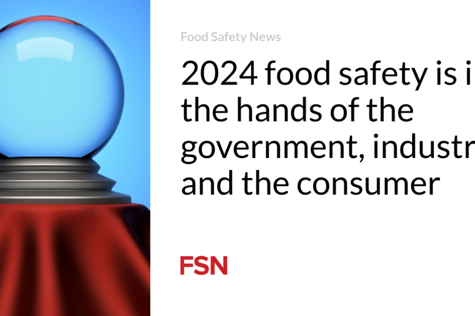 2024 food safety is in the hands of the government, industry, and the consumer