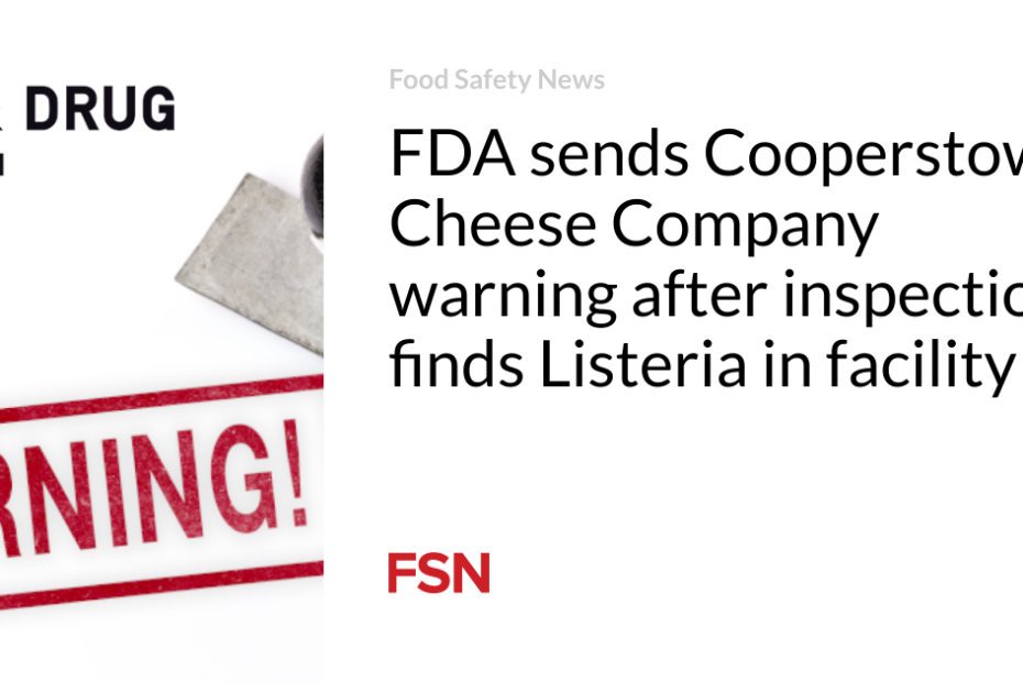 FDA sends Cooperstown Cheese Company warning after inspection finds Listeria in facility