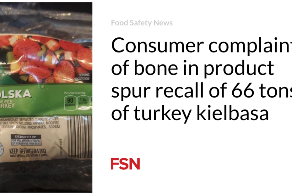 Consumer complaints of bone in product spur recall of 66 tons of turkey kielbasa