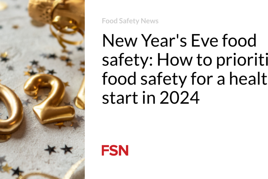 New Year’s Eve food safety: How to prioritize food safety for a healthy start in 2024