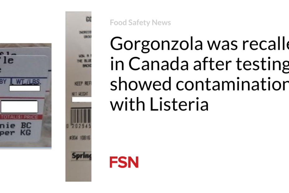 Gorgonzola was recalled in Canada after testing showed contamination with Listeria