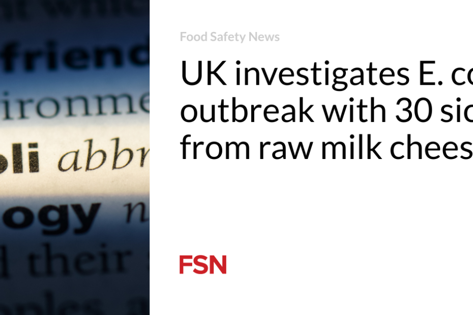 UK investigates E. coli outbreak with 30 sick from raw milk cheese