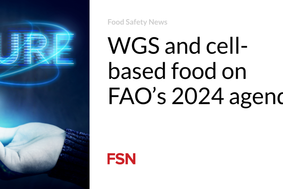 WGS and cell-based food on FAO’s 2024 agenda