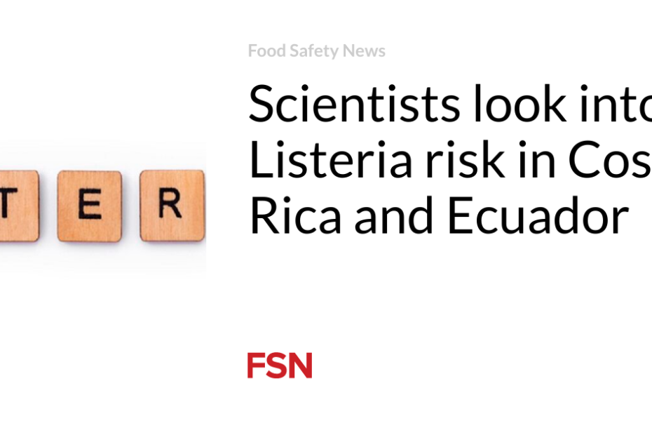 Scientists look into Listeria risk in Costa Rica and Ecuador