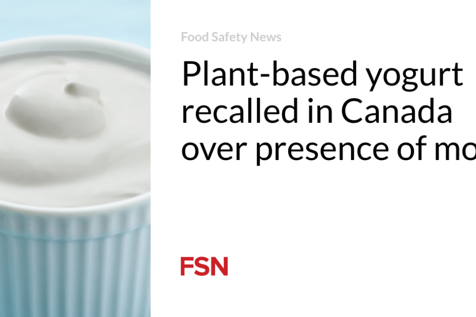 Plant-based yogurt recalled in Canada over presence of mold