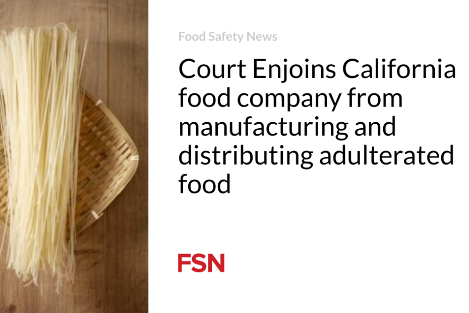 Court Enjoins California food company from manufacturing and distributing adulterated food