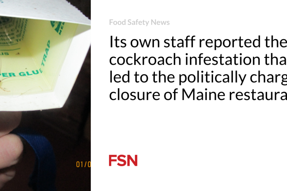 Its own  staff reported the cockroach infestation that led to the politically charged  closure of  Maine restaurant