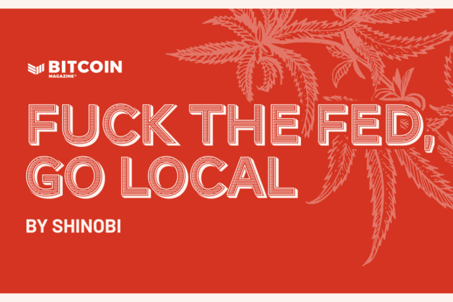 Fuck The Fed, Go Local