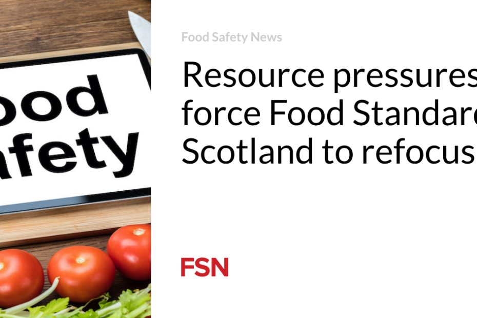 Resource pressures force Food Standards Scotland to refocus