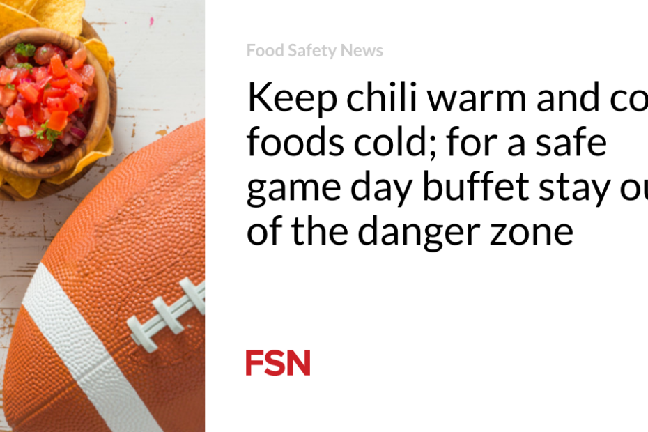 Keep chili warm and cold foods cold; for a safe game day buffet stay out of the danger zone