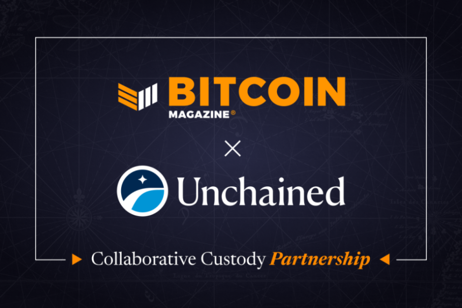 Bitcoin Magazine Announces Partnership with Unchained to educate the next wave of bitcoiners on how to protect and grow their wealth