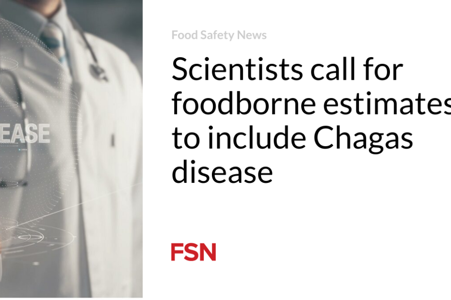 Scientists call for foodborne estimates to include Chagas disease