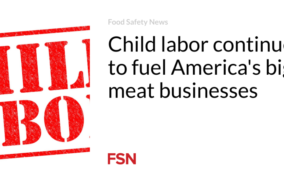 Child labor continues to fuel America’s big meat businesses