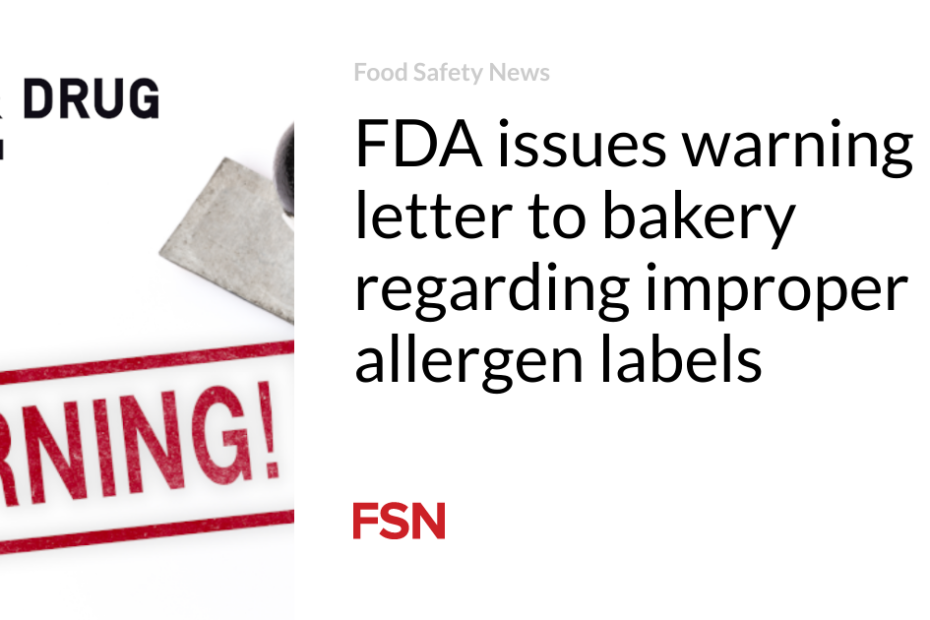 FDA issues warning letter to bakery regarding improper allergen labels