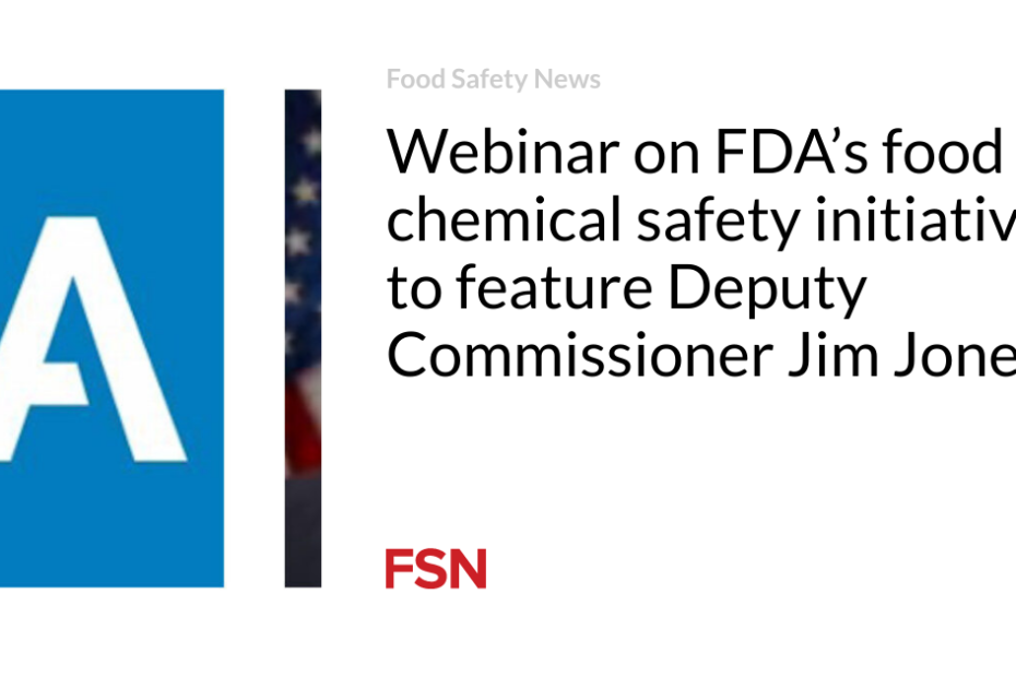 Webinar on FDA’s food chemical safety initiatives to feature Deputy Commissioner Jim Jones