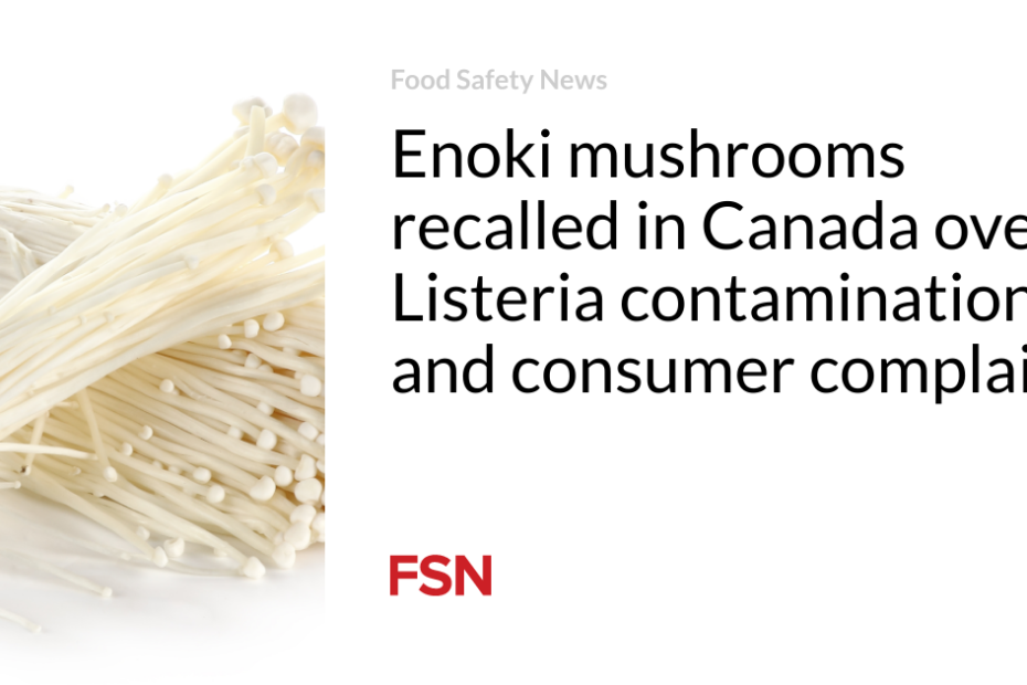 Enoki mushrooms recalled in Canada over Listeria contamination and consumer complaint