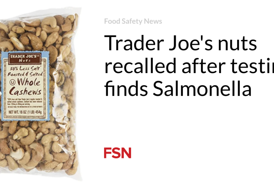 Trader Joe’s nuts recalled after testing finds Salmonella