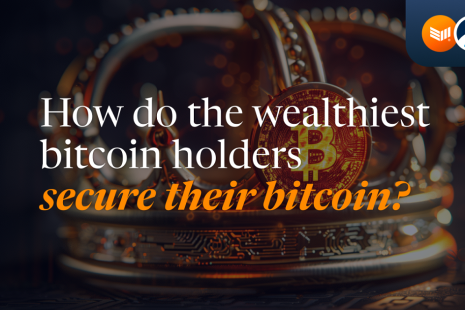 How do the Wealthiest Bitcoin Holders Secure their Bitcoin?