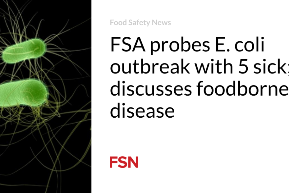 FSA probes E. coli outbreak with 5 sick; discusses foodborne disease