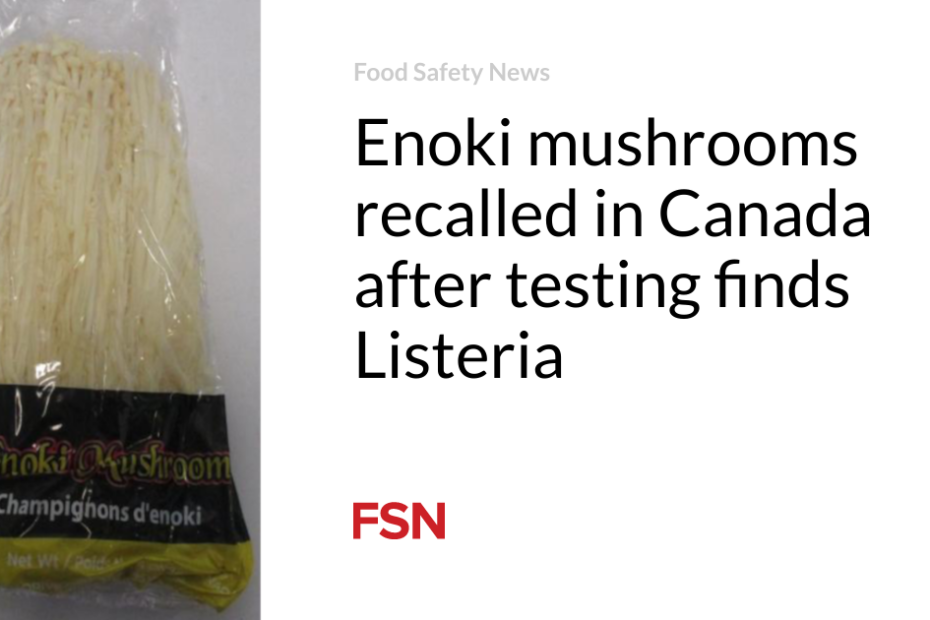 Enoki mushrooms recalled in Canada after testing finds Listeria