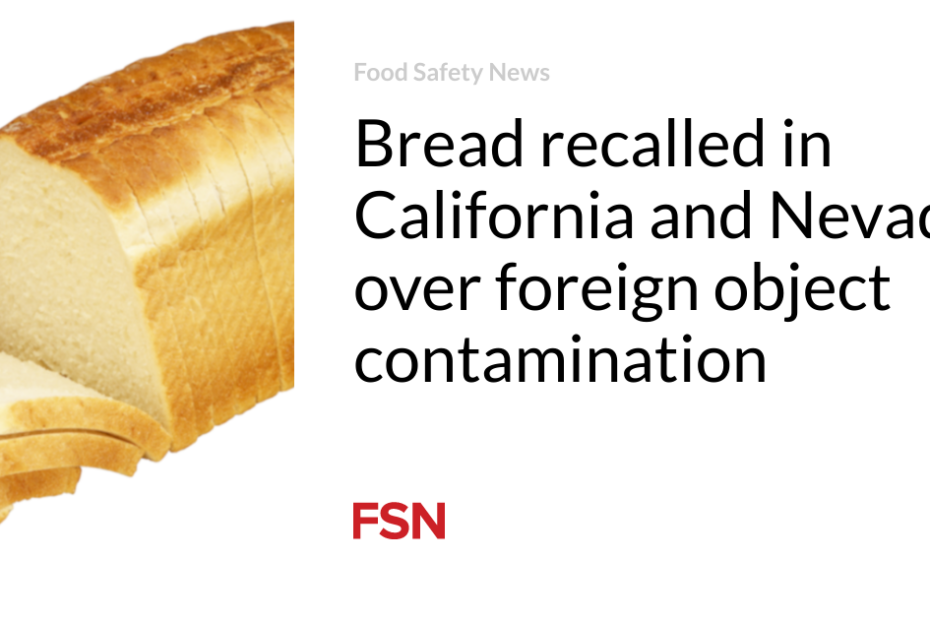 Bread recalled in California and Nevada over foreign object contamination