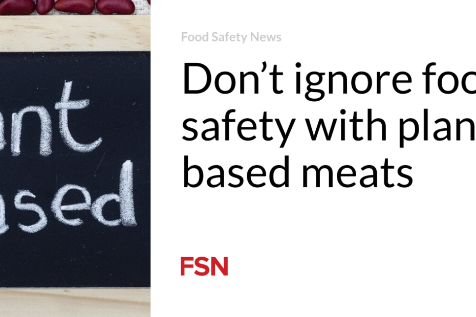 Don’t ignore food safety with plant-based meats