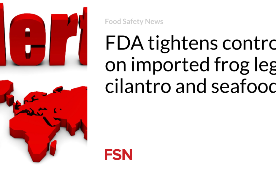 FDA tightens controls on imported frog legs, cilantro and seafood