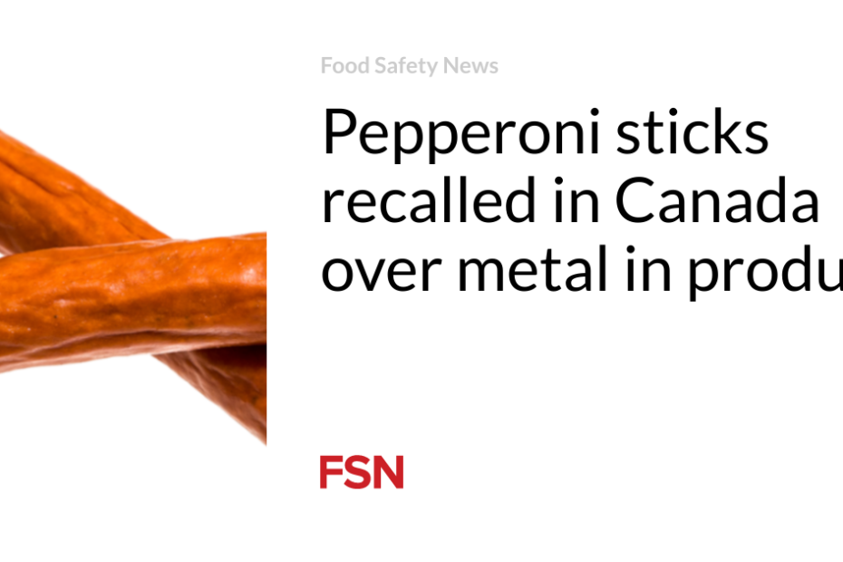 Pepperoni sticks recalled in Canada over metal in product