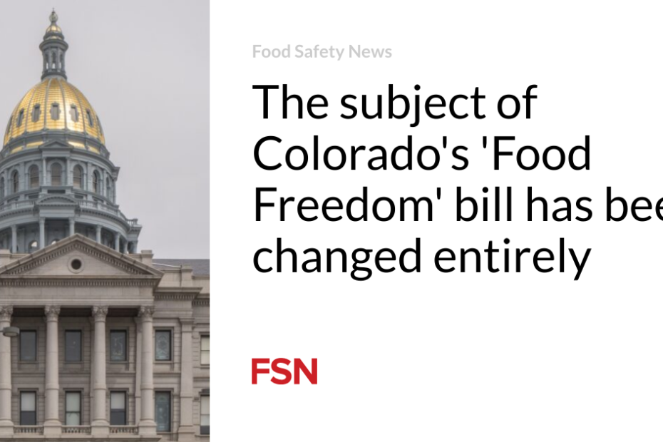 The subject of Colorado’s ‘Food Freedom’ bill has been changed entirely