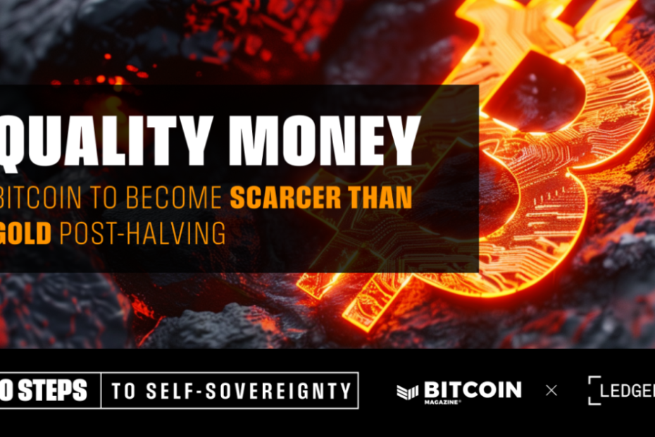 Quality Money: Bitcoin to Become Scarcer than Gold Post-Halving