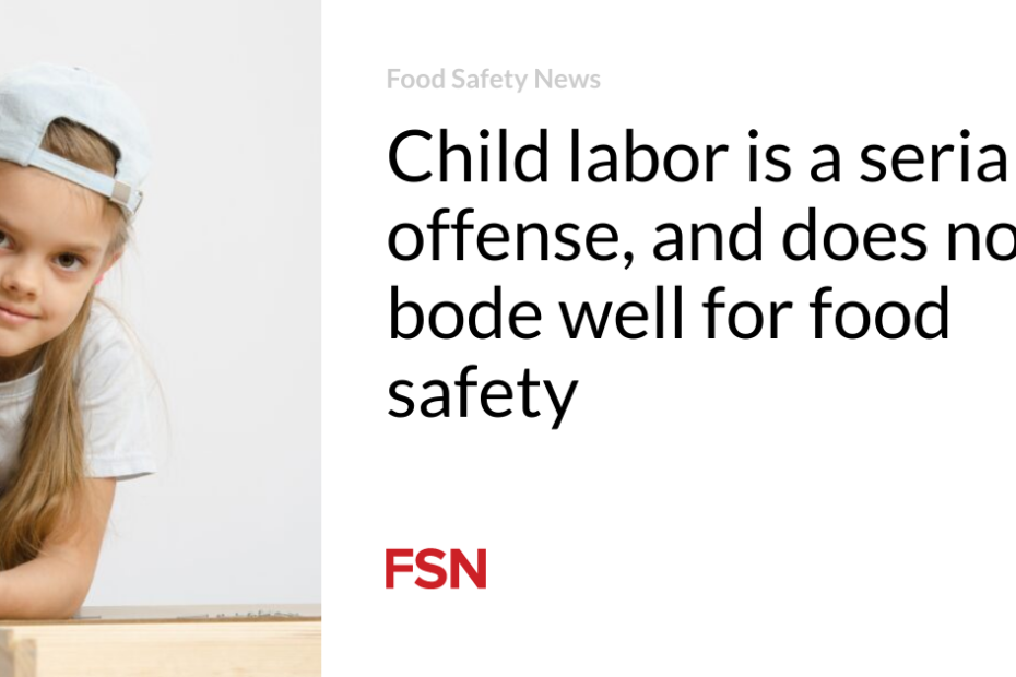 Child labor is a serial offense, and does not bode well for food safety