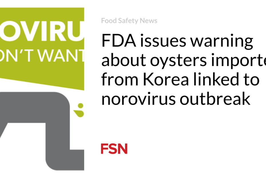 FDA issues warning about oysters imported from Korea linked to norovirus outbreak