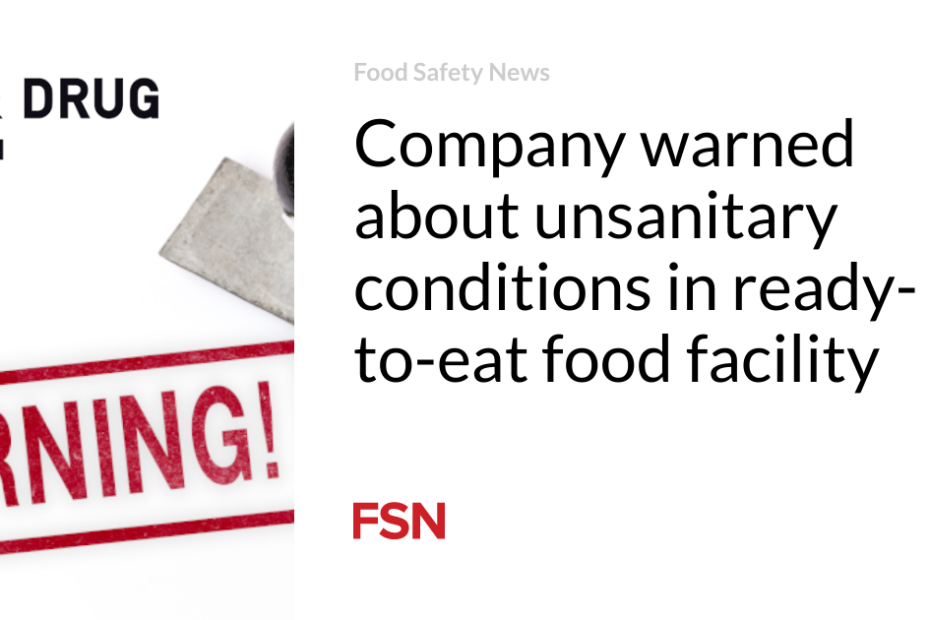 Company warned about unsanitary conditions in ready-to-eat food facility