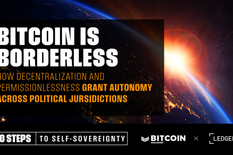 Bitcoin is Borderless: How Decentralization and Permissionlessness Grant Autonomy Across Political Jursidictions