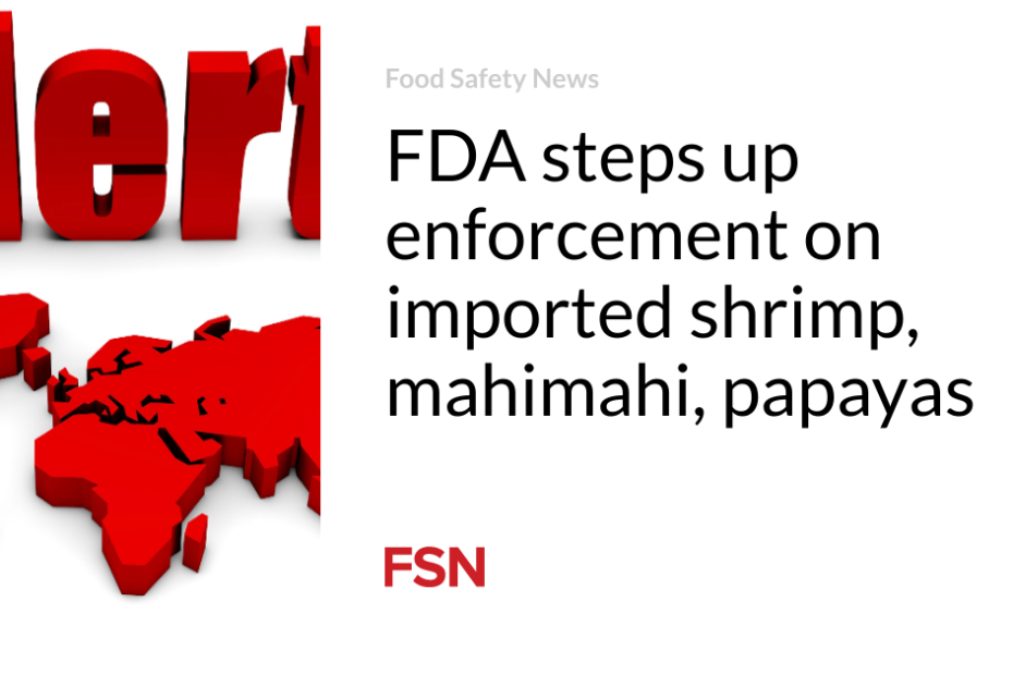 FDA steps up enforcement on imported shrimp, mahimahi, papayas