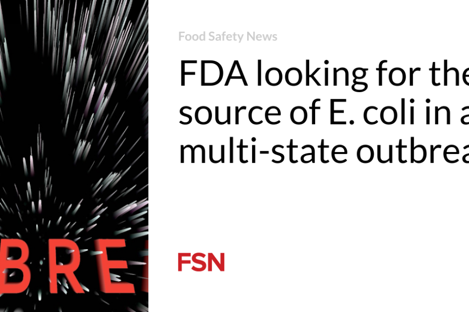 FDA looking for the source of E. coli in a multi-state outbreak