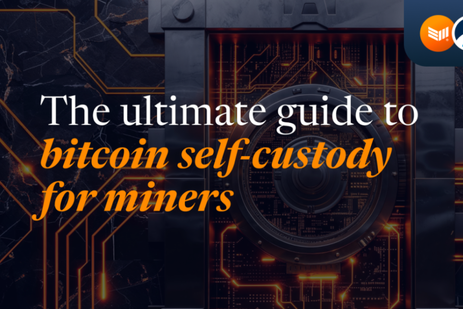 The Ultimate Guide to Bitcoin Self-custody for Miners